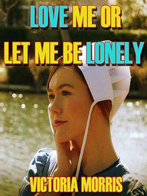 cover image of Love Me Or Let Me Be Lonely